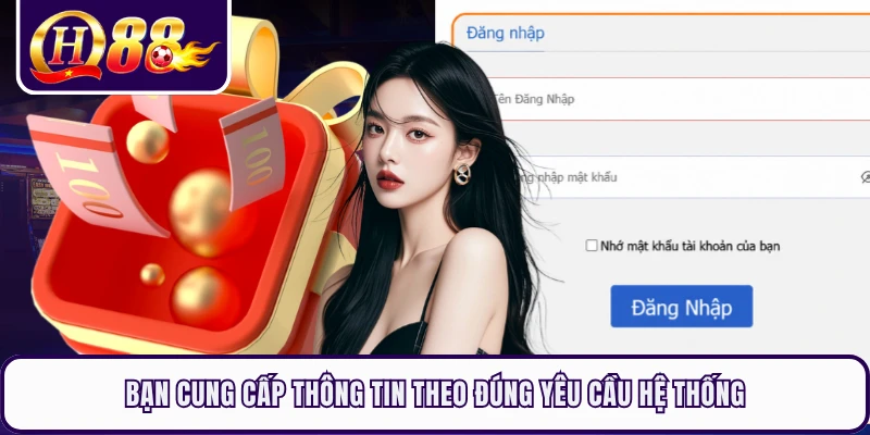 Bạn cung cấp thông tin theo đúng yêu cầu hệ thống