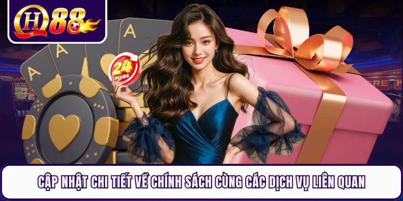 Cập nhật chi tiết về chính sách cùng các dịch vụ liên quan 