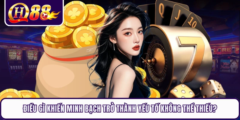 Điều gì khiến minh bạch trở thành yếu tố không thể thiếu? 