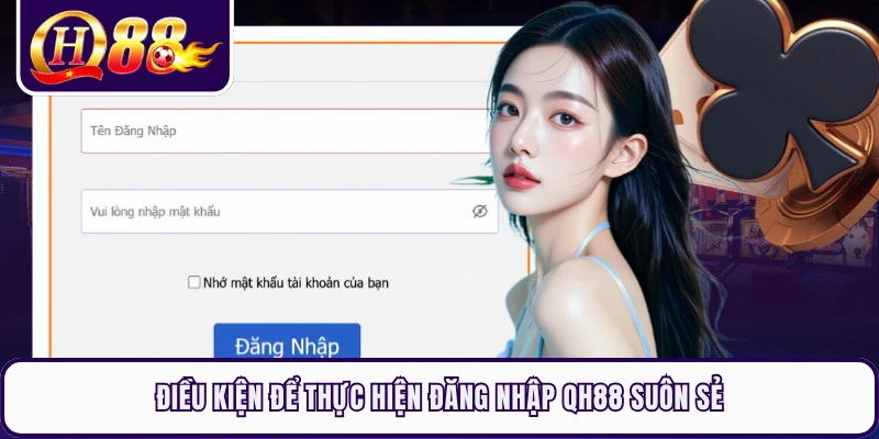 Điều kiện để thực hiện đăng nhập QH88 suôn sẻ