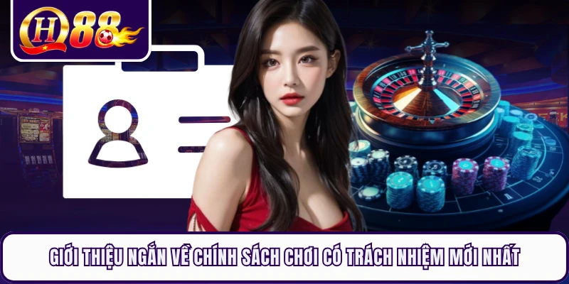 Giới thiệu ngắn về chính sách chơi có trách nhiệm mới nhất