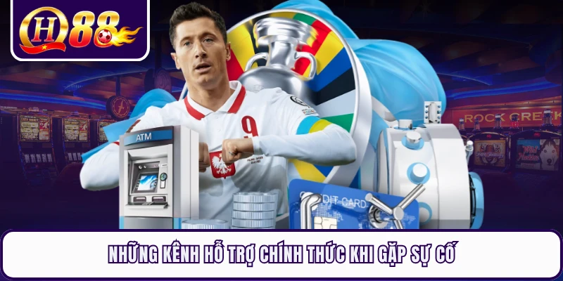 Những kênh hỗ trợ chính thức khi gặp sự cố