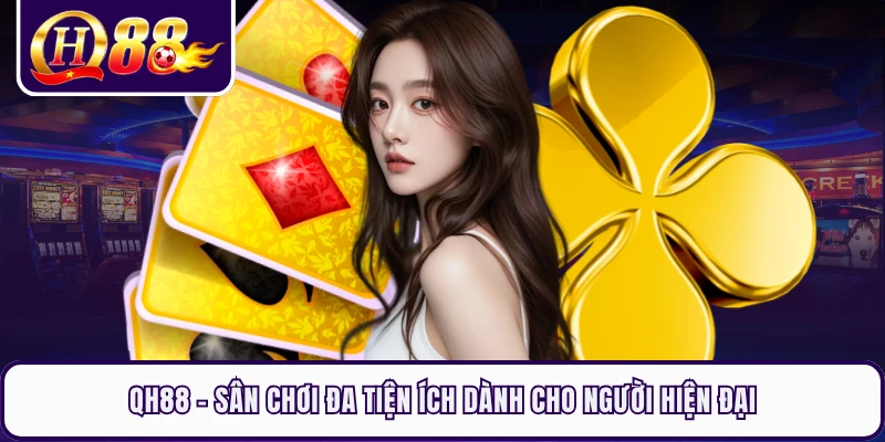QH88 - Sân Chơi Đa Tiện Ích Dành Cho Người Hiện Đại